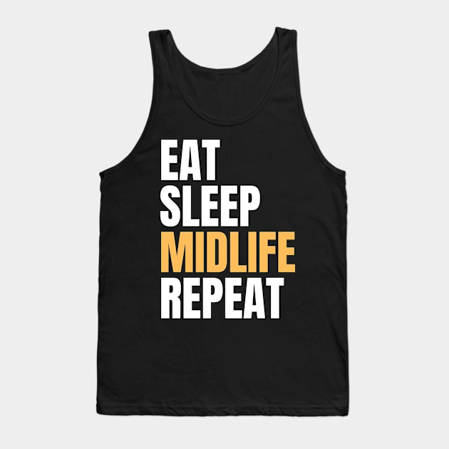 Eat Sleep Midlife Repeat Tank Top by Nice Surprise